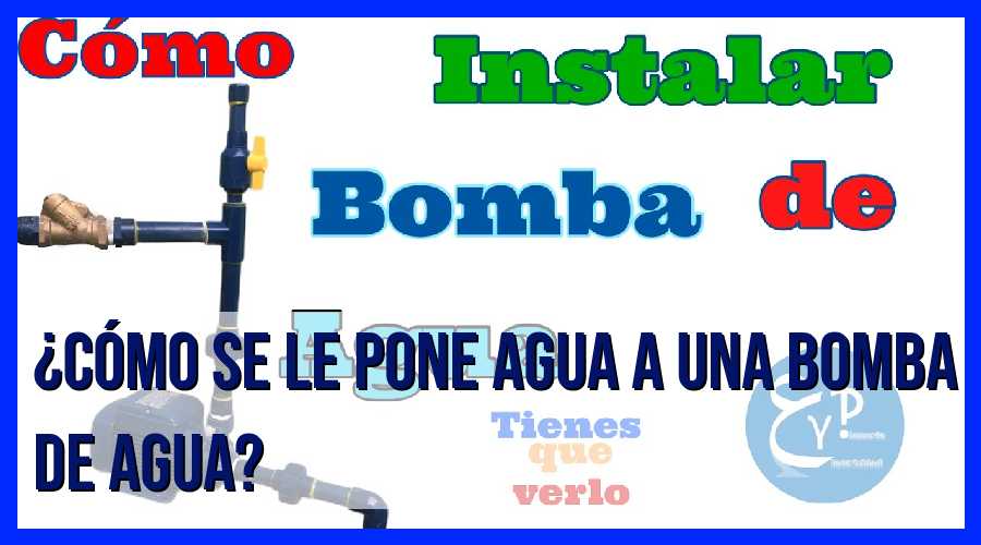 Solución Fácil: ¿Cómo Poner Agua a una Bomba de Agua?