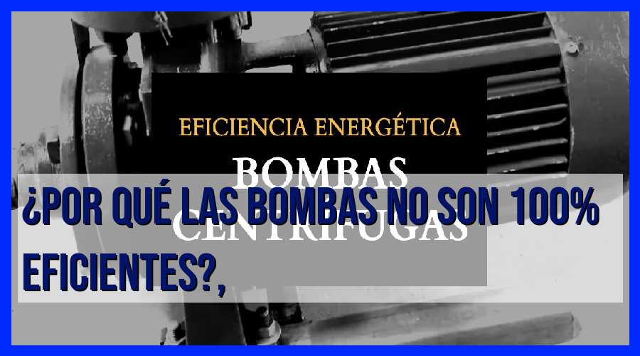 Descubre Por Qué las Bombas No Son 100% Eficientes